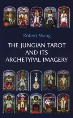 Robert Wang. Jungian Tarot and Its Archetypal Imagery